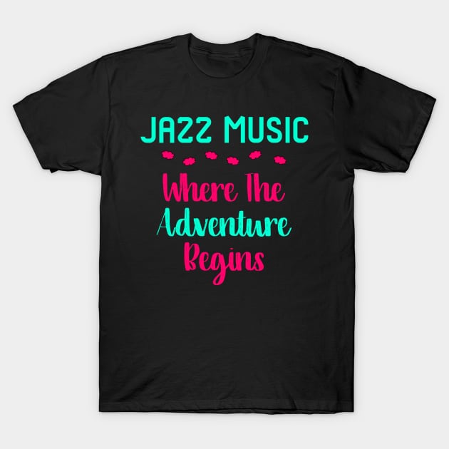 Jazz Music Where The Adventure Begins Quote T-Shirt by at85productions